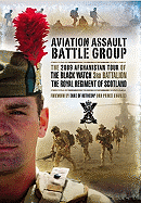 Aviation Assault Battle Group Afghanistan: The 2009 Afghanistan Tour of The Black Watch, 3rd Battalion The Royal Regiment of Scotland