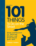 101 Things to Do on the Street: Games and Resources for Detached and Outreach Youth Work