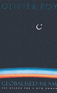 Globalised Islam: Fundamentalism, De-territorialisation and the Search for a New Ummah