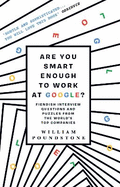 Are You Smart Enough to Work at Google?: Fiendish Puzzles and Impossible Interview Questions from the World's Top Companies