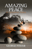 Amazing Peace in Troubled Times: How to Find and Keep the Peace of God in Uncertain Times