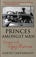 Princes Amongst Men: Journeys with Gypsy Musicians