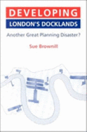 Developing London's Docklands: Another Great Planning Disaster?