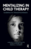 Mentalizing in Child Therapy: Guidelines for Clinical Practitioners