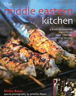 The Middle Eastern Kitchen: A Book of Essential Ingredients with Over 150 Authentic Recipes