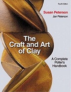 The Craft and Art of Clay: A Complete Potter's Handbook