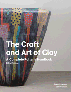 The Craft and Art of Clay: A Complete Potter's Handbook