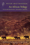 african trilogy the tree where man was born african silences sand rivers