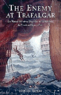 The Enemy at Trafalgar: Eye-Witness' Narratives, Dispatches and Letters from the French and Spanish Fleets