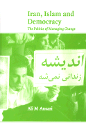 Iran, Islam and Democracy: The Politics of Managing Change
