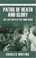Paths of Death & Glory: The Last Days of the Third Reich
