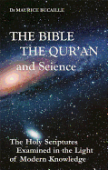 The Bible, the Qur'an and science : the Holy Scriptures examined in the light of modern knowledge