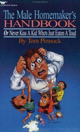 The Male Homemaker's Handbook: Or Never Kiss a Kid Who's Just Eaten a Toad Tom Pinnock and Dick Richmond