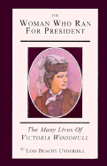 The Woman Who Ran for President: The Many Lives of Victoria Woodhull