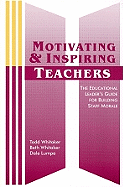 Motivating & Inspiring Teachers: The Educational Leader's Guide for Building Staff Morale