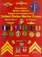Decorations, Medals, Ribbons, Badges and Insignia of the United States Marine Corps: World Was II to Present