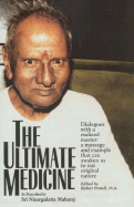 The Ultimate Medicine: Dialogues with a Realized Master: A Message and Example That Can Awaken Us to Our Original Nature