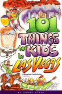 101 Things for Kids in Las Vegas: A Complete Family Guide