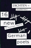 Dichten = No. 10: 16 New (to American Readers) German Poets