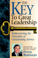 The Key to Great Leadership: Rediscovering the Principles of Outstanding Service