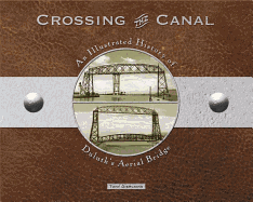 crossing the canal an illustrated history of duluths aerial bridge