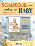 Scrapbook Pages Starring Your Baby: 250 All New Page Ideas