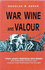 War, Wine and Valour: Five Years Fighting the Nazis and Celebrating the Sixty Years of Peace Their Destruction Has Brought