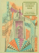 A Baghdad Cookery Book: The Book of Dishes (Kitab Al-Tabikh)