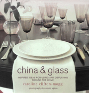 China and Glass: Inspired Ideas for Using and Displaying Pieces Around the Home