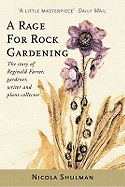 A Rage for Rock Gardening: The Story of Reginald Farrer, Gardener, Writer, and Plant Collector