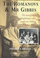 The Romanovs & MR Gibbes: The Story of the Englishman Who Taught the Children of Last Tsar