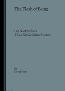 ISBN 9781904303923 product image for The Flesh of Being: On Nietzsche's Thus Spoke Zarathustra | upcitemdb.com