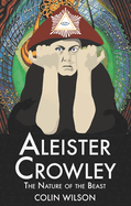 Aleister Crowley: The Nature of the Beast