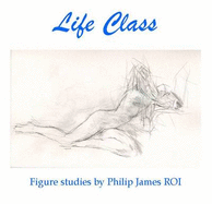 Life Class: People, Objects and Places - Sketchbooks by Philip James