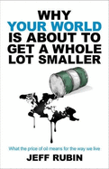 Why Your World is About to Get a Whole Lot Smaller: What the Price of Oil Means for the Way We Live