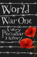 world war one a very peculiar history