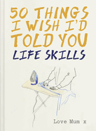 50 things i wish id told you life skills