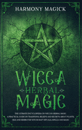 wicca herbal magic the ultimate encyclopedia on wiccan herbal magic a pract