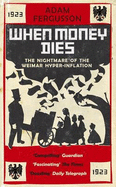 When Money Dies: The Nightmare of the Weimar Hyper-inflation