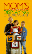 Mom's Little Book of Displaying Children's Art