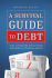 A Survival Guide to Debt: How to Overcome Tough Times & Restore Your Financial Health