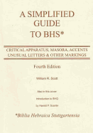 A Simplified Guide to Bhs: Critical Apparatus, Masora, Accents, Unusual Letters & Other Markings