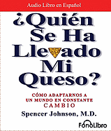 Quien Se Ha Llevado Mi Queso: Como Adaptarnos a Un Mundo En Constante Cambio