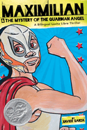 Maximilian & the Mystery of the Guardian Angel: A Bilingual Lucha Libre Thriller