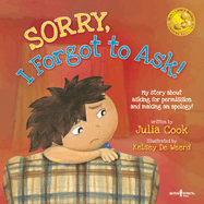 Sorry, I Forgot to Ask!: My Story about Asking Permission and Making an Apology!