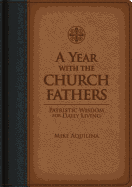 A Year with the Church Fathers: Patristic Wisdom for Daily Living