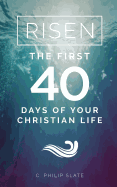 risen the first 40 days of your christian life