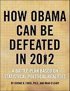 How Obama Can Be Defeated in 2012: A Battle Plan Based on Political Statistical Realities