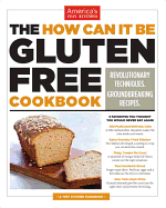 New How Can It Be Gluten Free Cookbook Revolutionary Techniques Groundbreaking