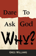 dare to ask god why